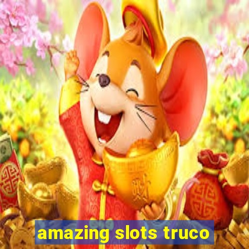 amazing slots truco